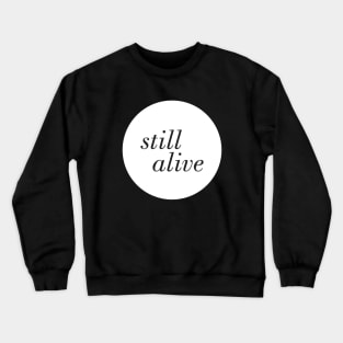 Still Alive *in white Crewneck Sweatshirt